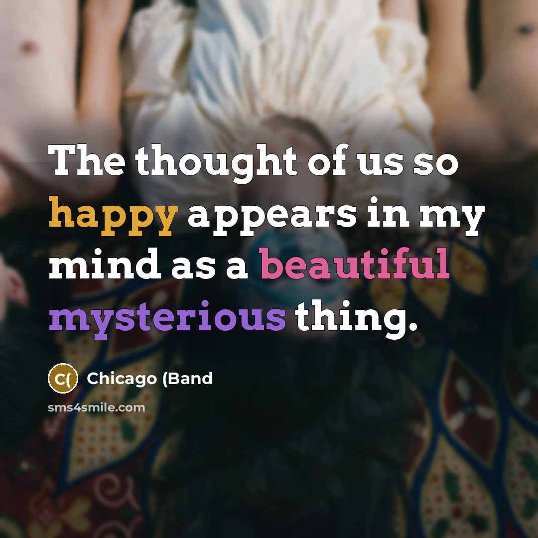 “The thought of us so happy appears in my mind…” quote by Chicago (Band