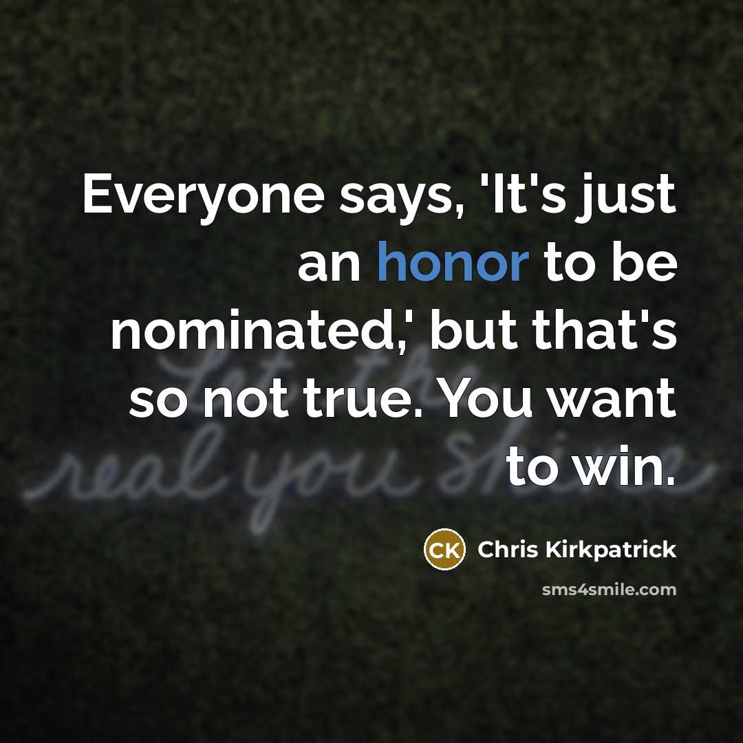 “Everyone says, 'It's just an honor to be nominated,' but…” quote by Chris Kirkpatrick