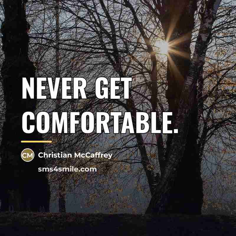 “Never get comfortable.…” quote by Christian McCaffrey