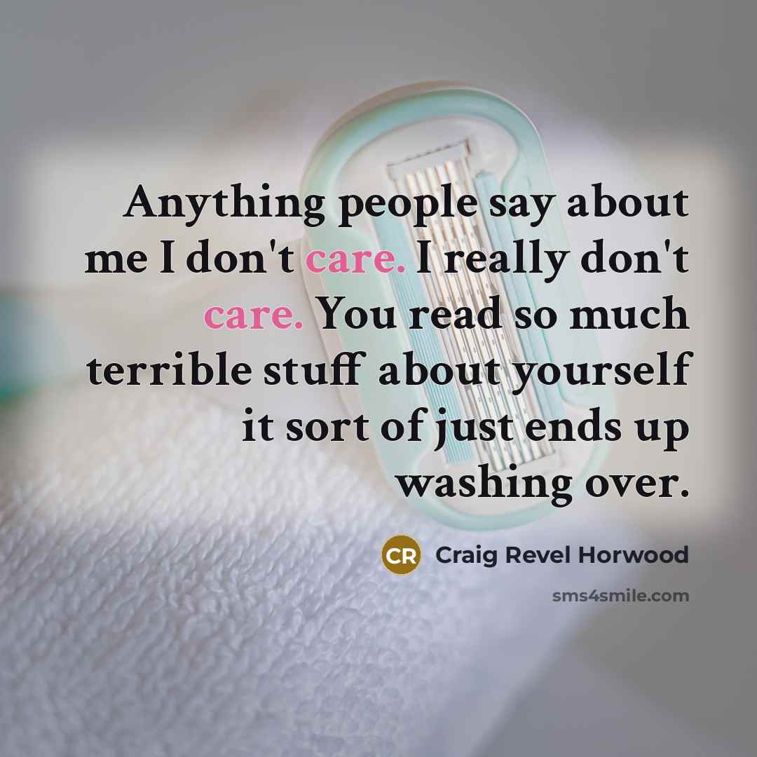“Anything people say about me I don't care. I really…” quote by Craig Revel Horwood