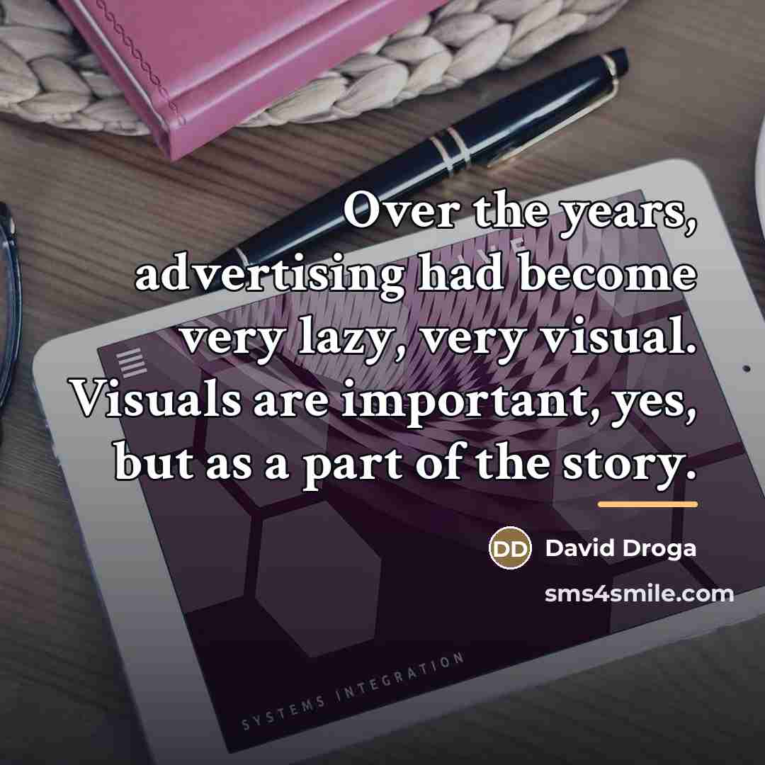 “Over the years, advertising had become very lazy, very visual.…” quote by David Droga