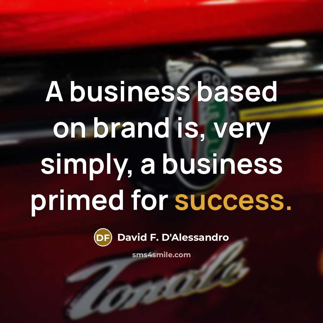 “A business based on brand is, very simply, a business…” quote by David F. D'Alessandro