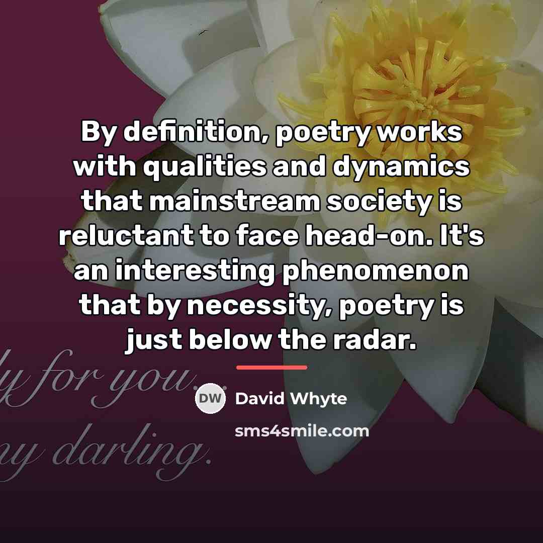 “By definition, poetry works with qualities and dynamics that mainstream…” quote by David Whyte
