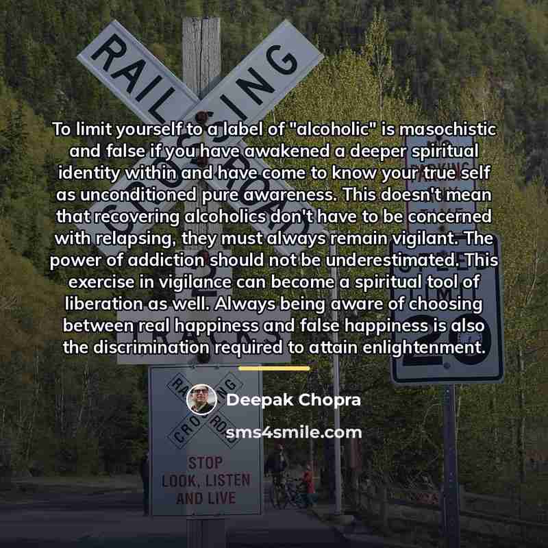 “To limit yourself to a label of "alcoholic" is masochistic…” quote by Deepak Chopra