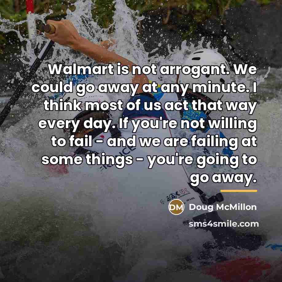 “Walmart is not arrogant. We could go away at any…” quote by Doug McMillon