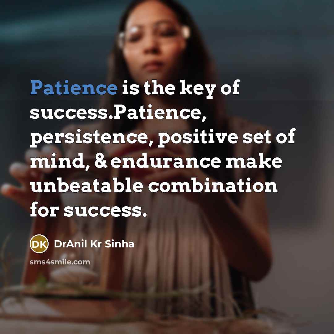 “Patience is the key of success.Patience, persistence, positive set of…” quote by DrAnil Kr Sinha