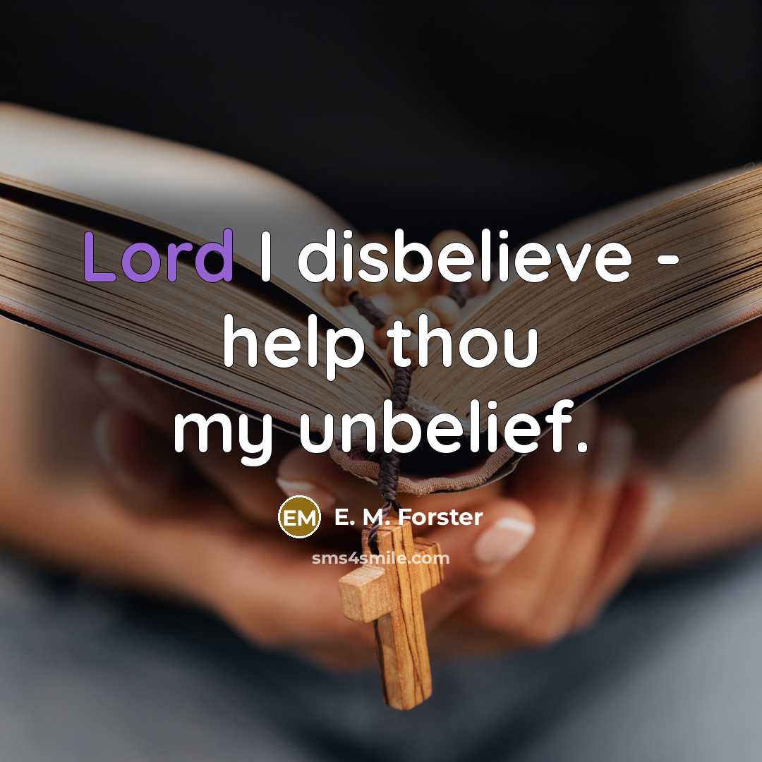 “Lord I disbelieve - help thou my unbelief.…” quote by E. M. Forster