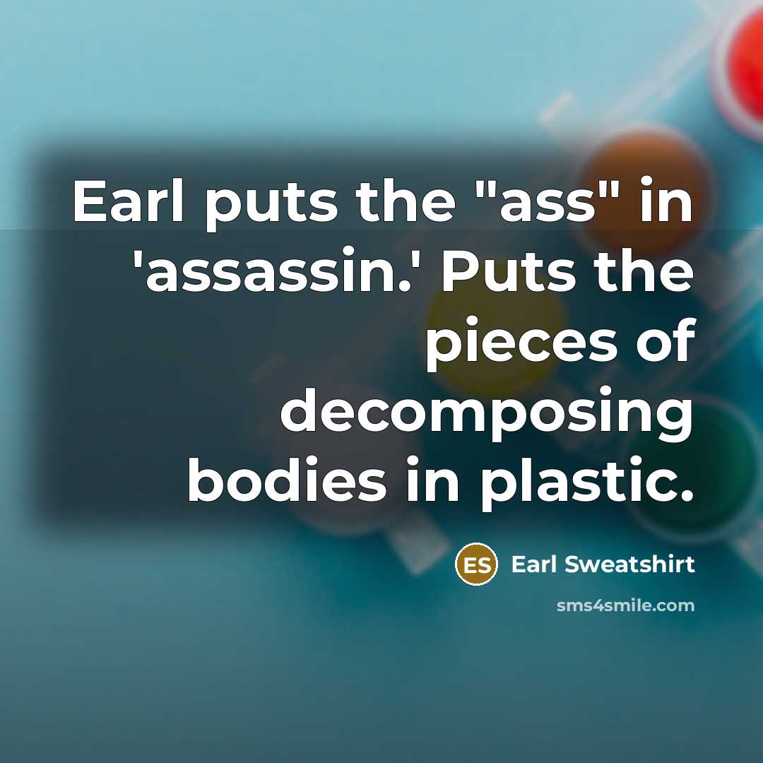 “Earl puts the "ass" in 'assassin.' Puts the pieces of…” quote by Earl Sweatshirt