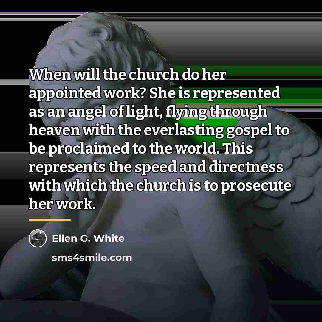 “When will the church do her appointed work? She is…” quote by Ellen G. White