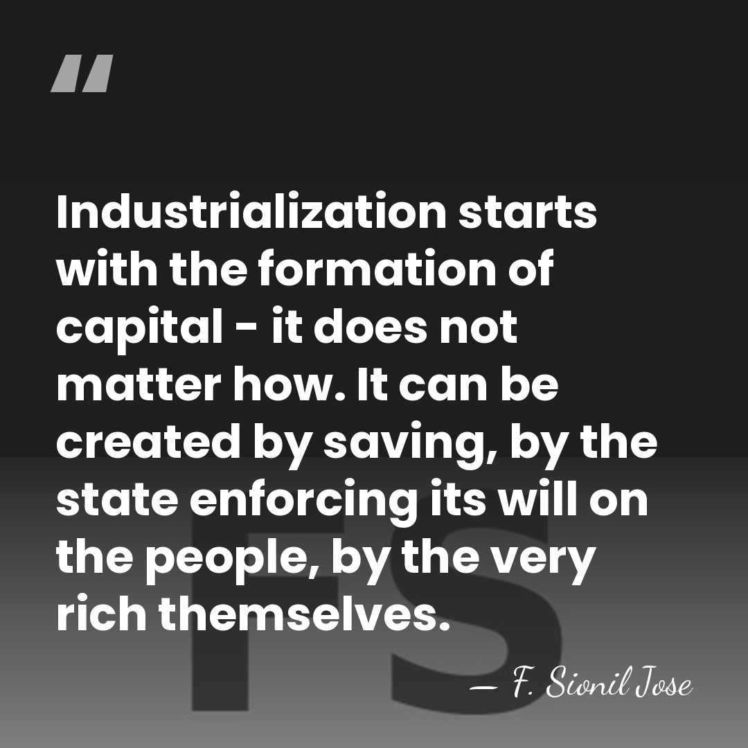 Industrialization starts with the formation of capital - it does not matter&hellip; - F. Sionil Jose