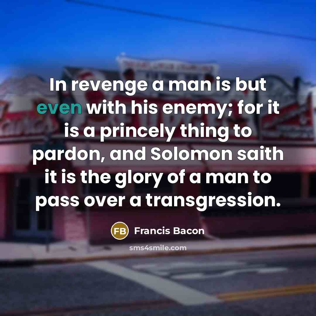 “In revenge a man is but even with his enemy;…” quote by Francis Bacon