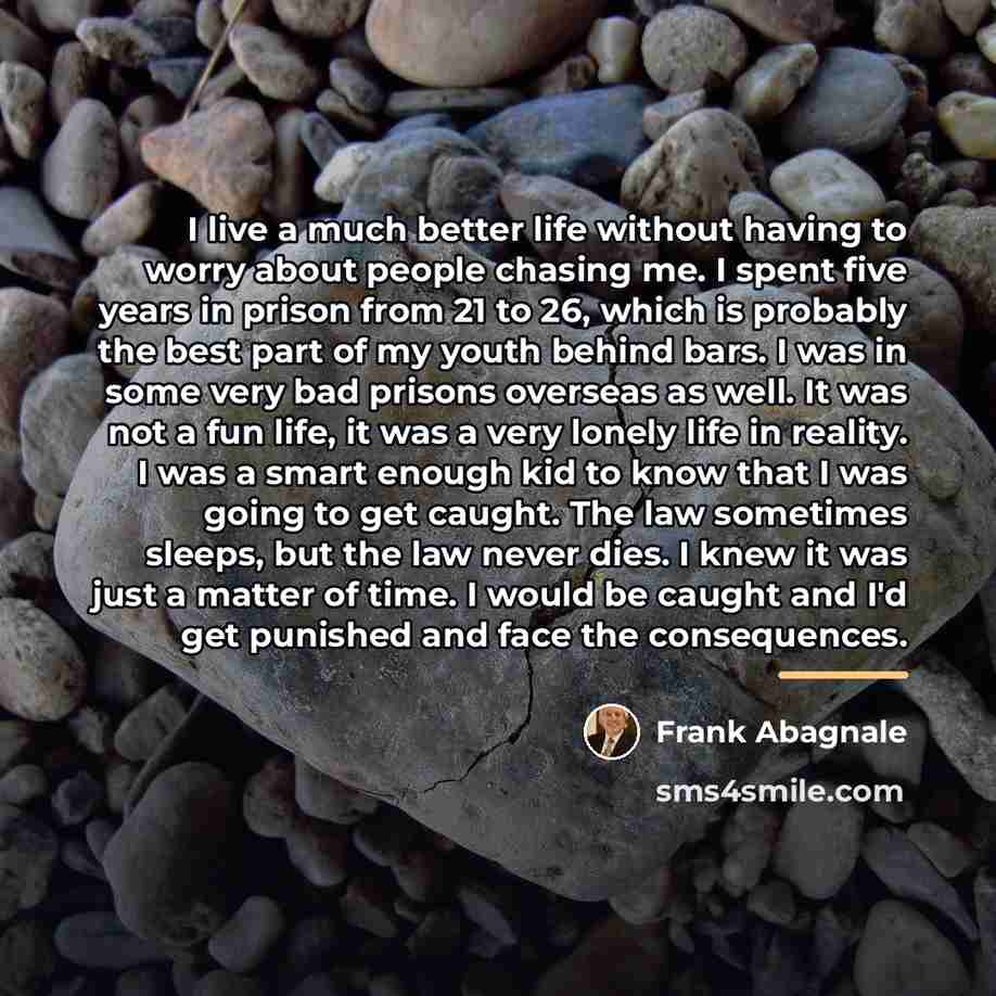 “I live a much better life without having to worry…” quote by Frank Abagnale