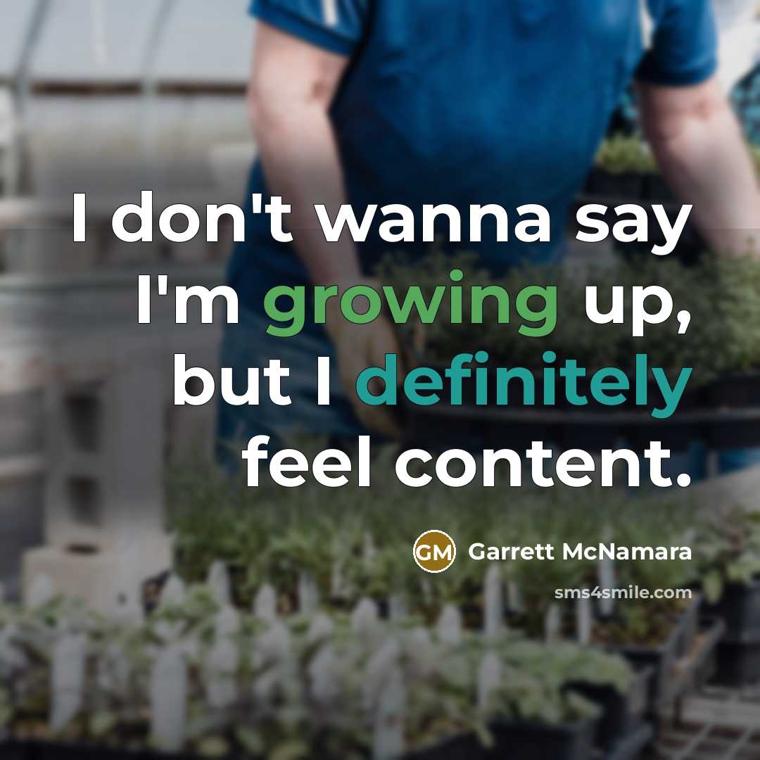 “I don't wanna say I'm growing up, but I definitely…” quote by Garrett McNamara