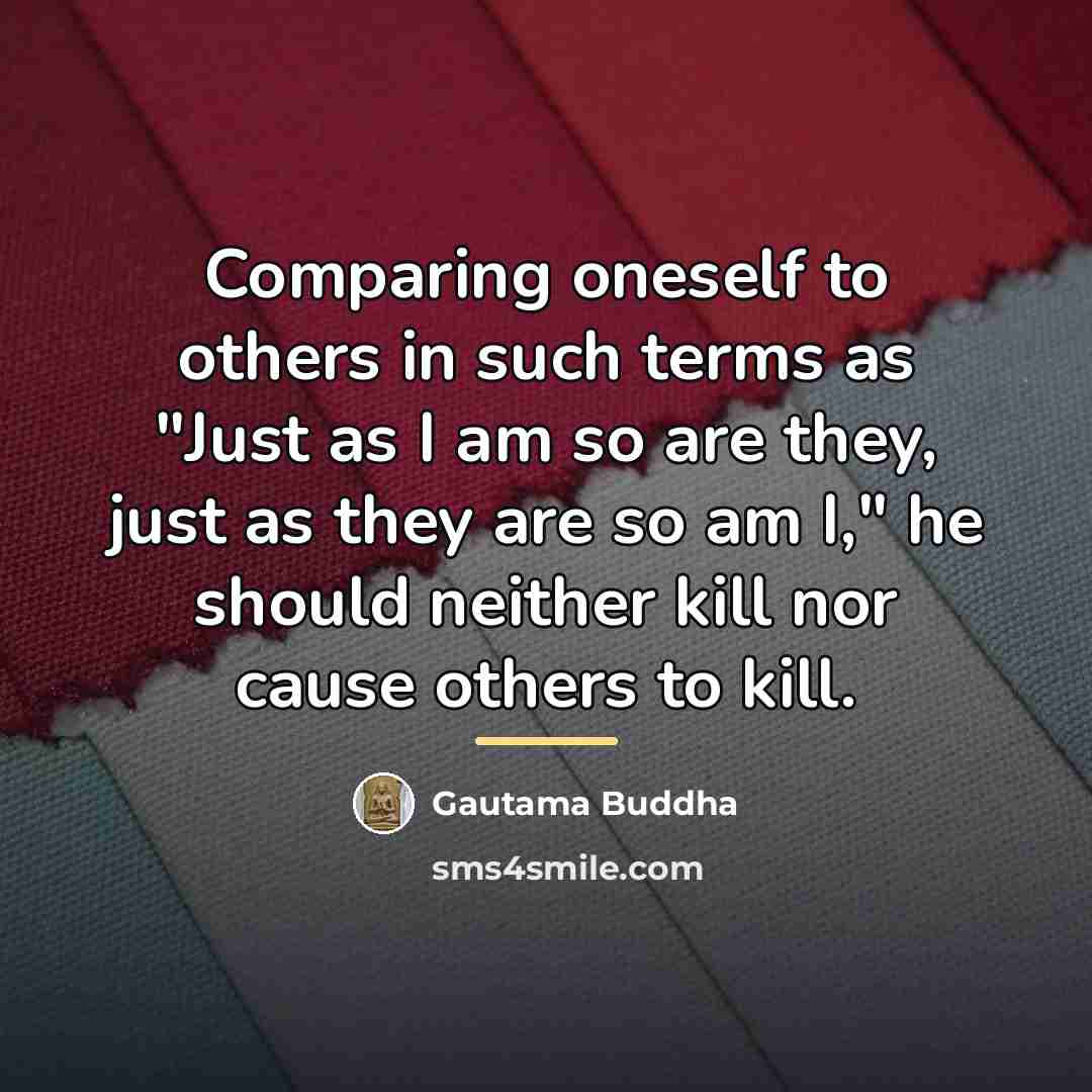 “Comparing oneself to others in such terms as "Just as…” quote by Gautama Buddha