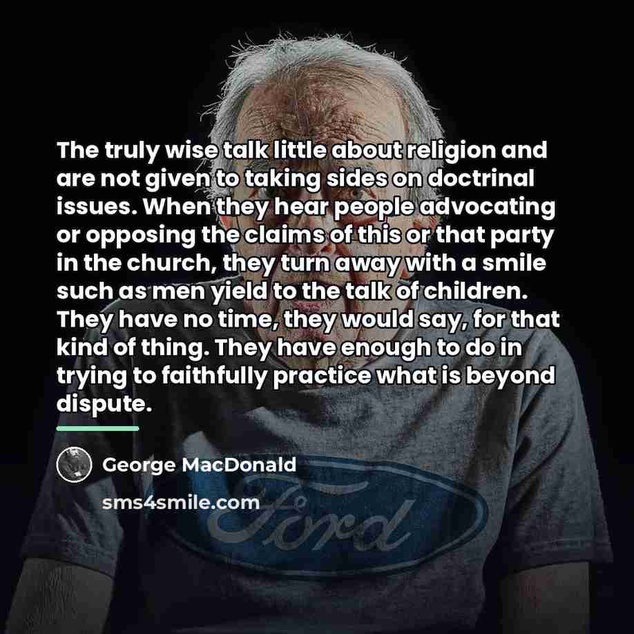 “The truly wise talk little about religion and are not…” quote by George MacDonald