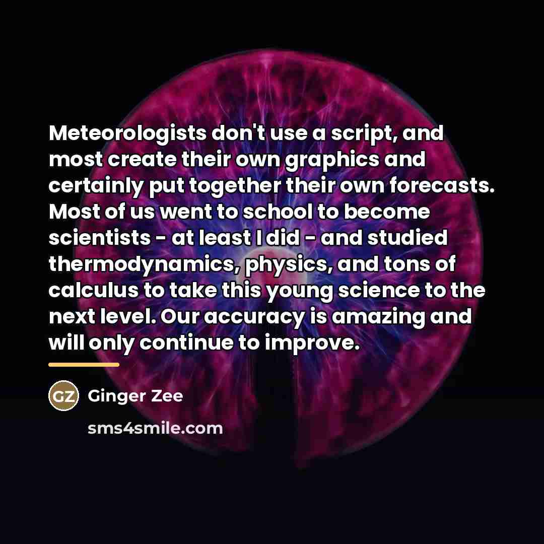 “Meteorologists don't use a script, and most create their own…” quote by Ginger Zee