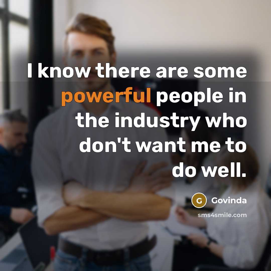 “I know there are some powerful people in the industry who don't want me to do well.” quote by Govinda