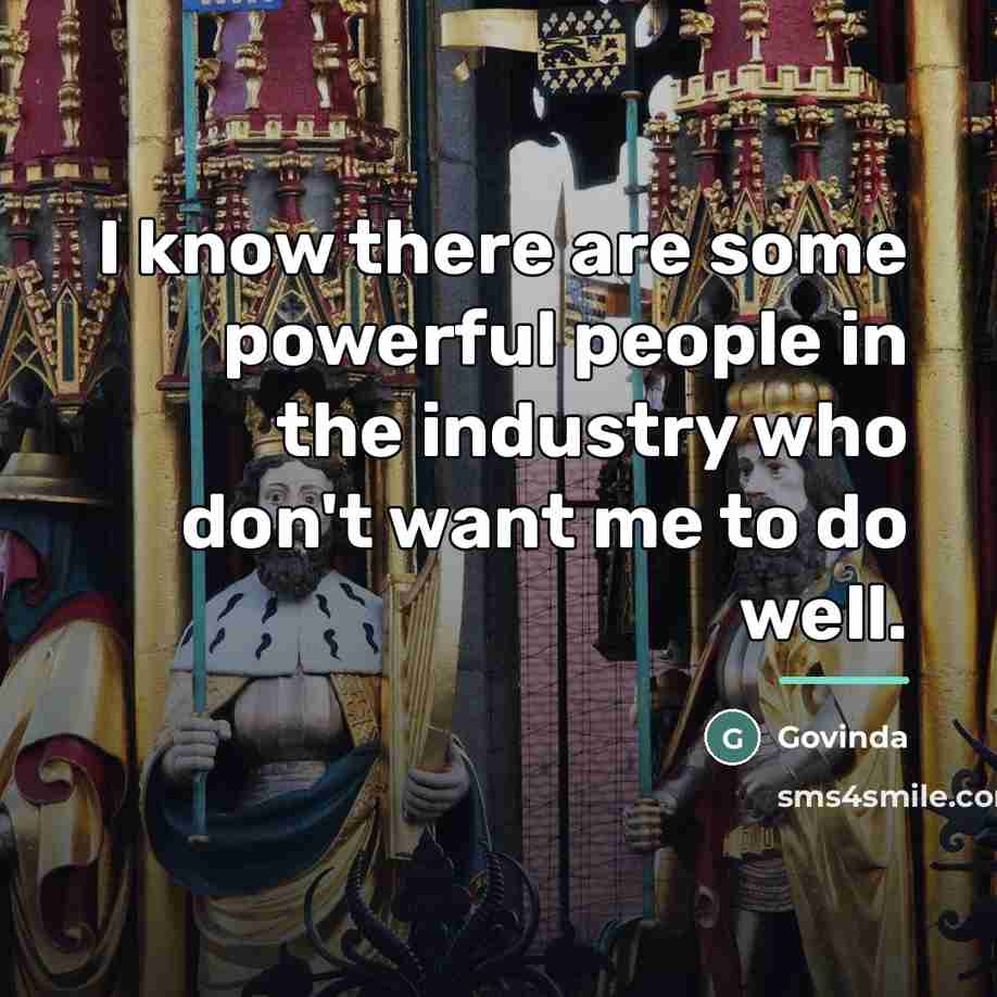 “I know there are some powerful people in the industry…” quote by Govinda