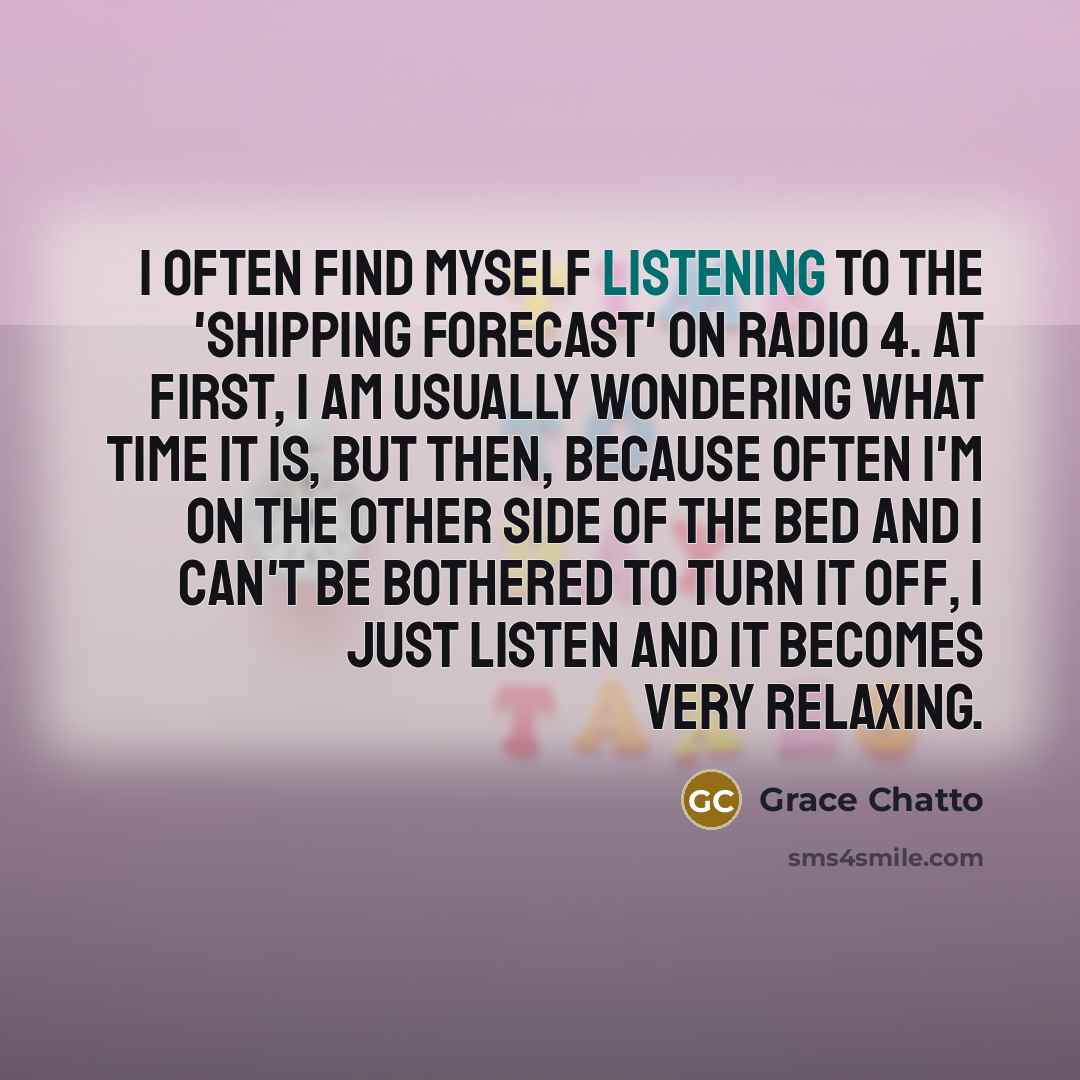 “I often find myself listening to the 'Shipping Forecast' on…” quote by Grace Chatto