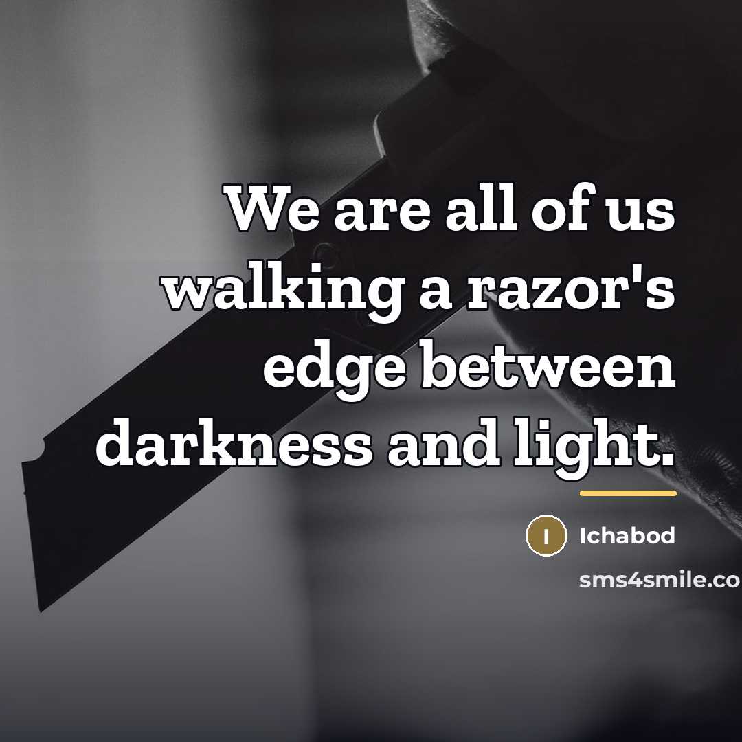 “We are all of us walking a razor's edge between…” quote by Ichabod