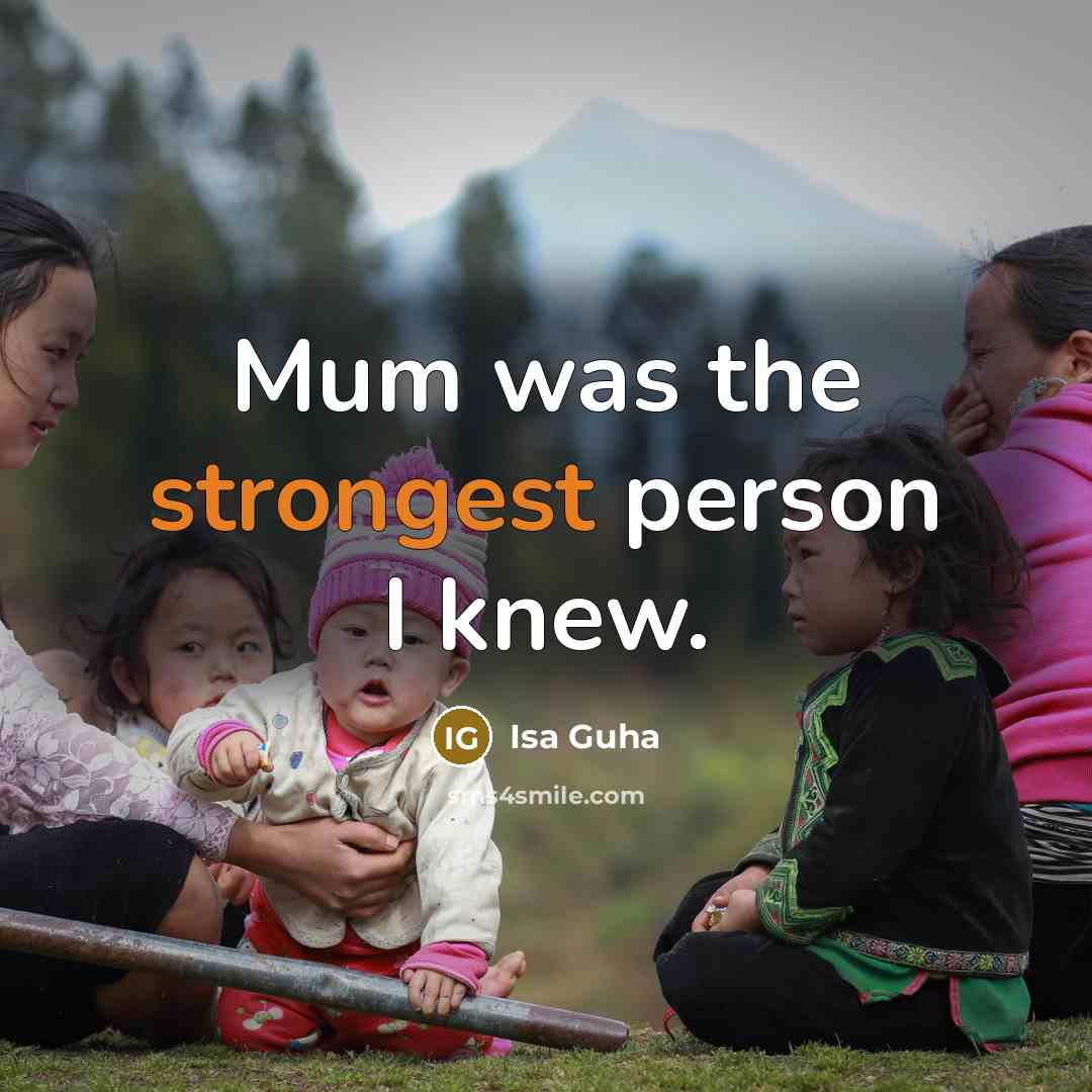 “Mum was the strongest person I knew.…” quote by Isa Guha