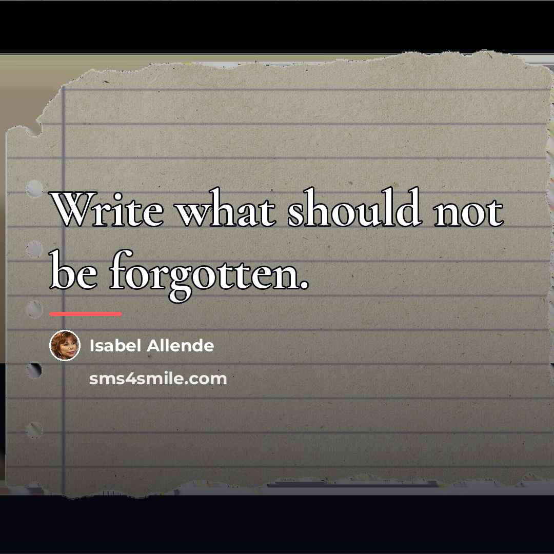 “Write what should not be forgotten.…” quote by Isabel Allende
