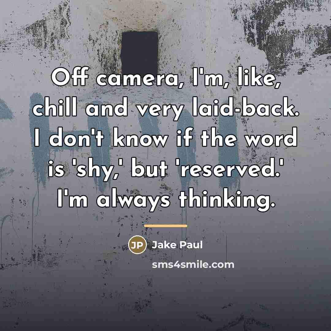 “Off camera, I'm, like, chill and very laid-back. I don't…” quote by Jake Paul