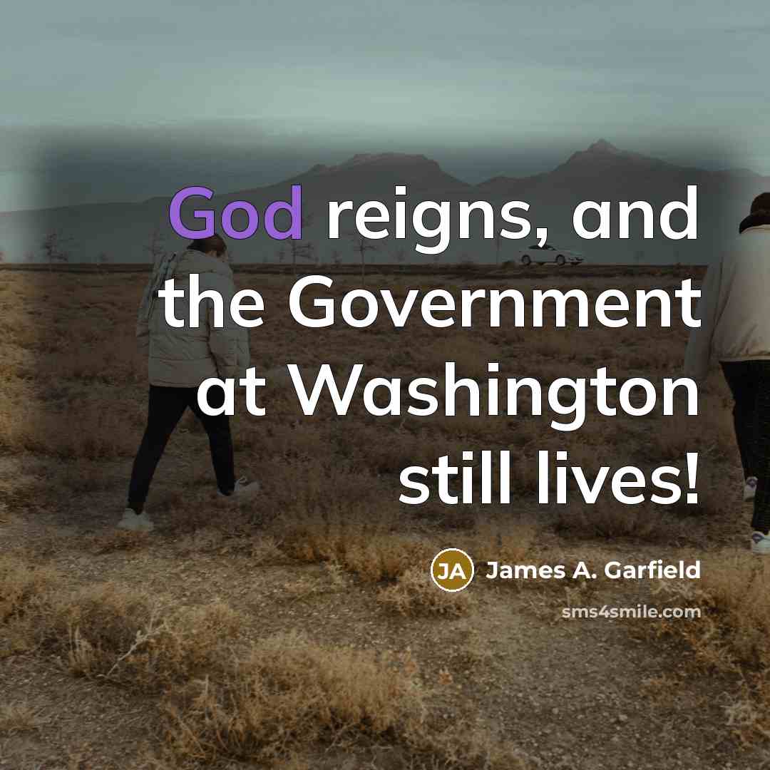 “God reigns, and the Government at Washington still lives!…” quote by James A. Garfield