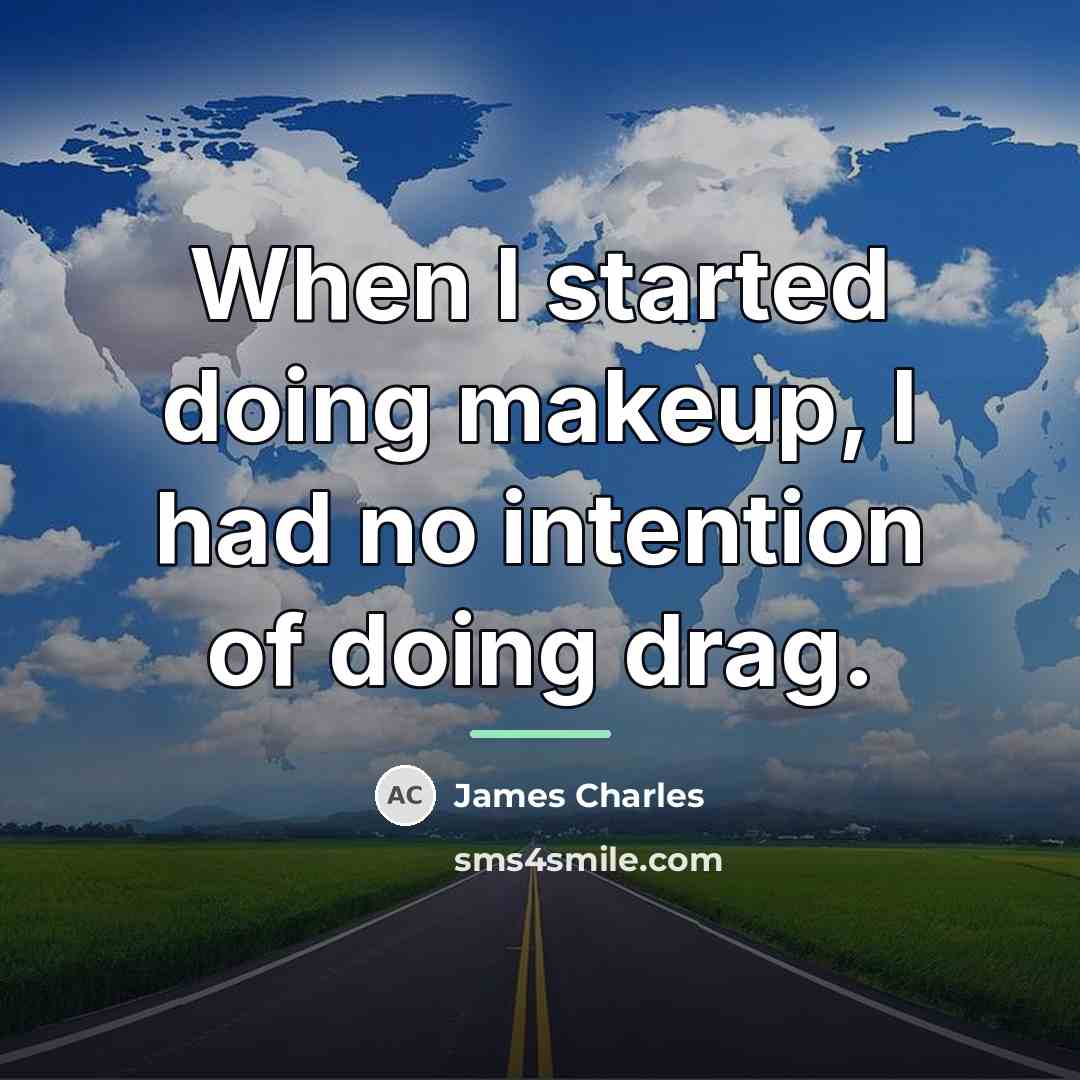 “When I started doing makeup, I had no intention of…” quote by James Charles