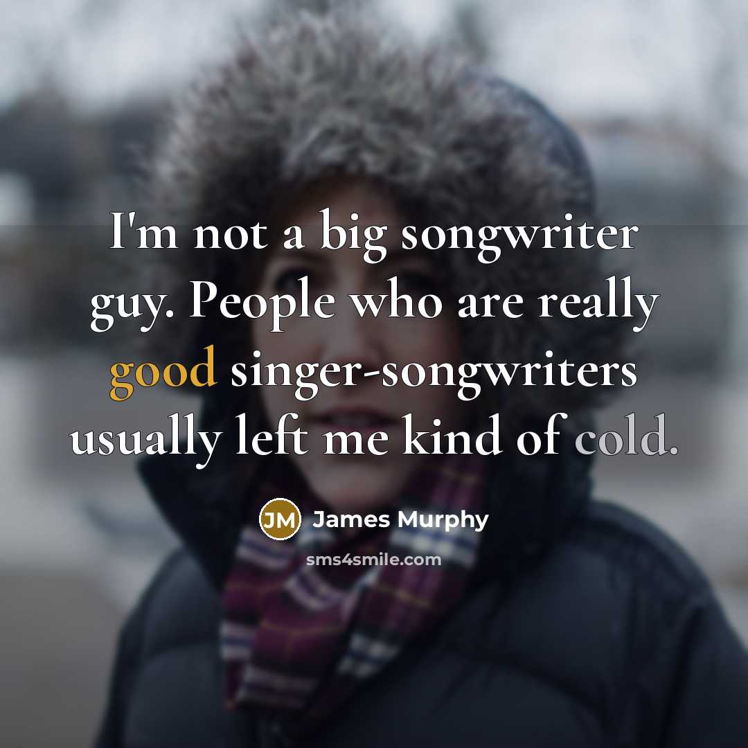 “I'm not a big songwriter guy. People who are really…” quote by James Murphy