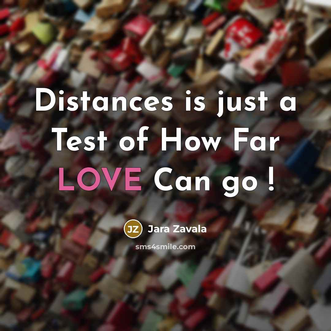 “Distances is just a Test of How Far LOVE Can go !” quote by Jara Zavala