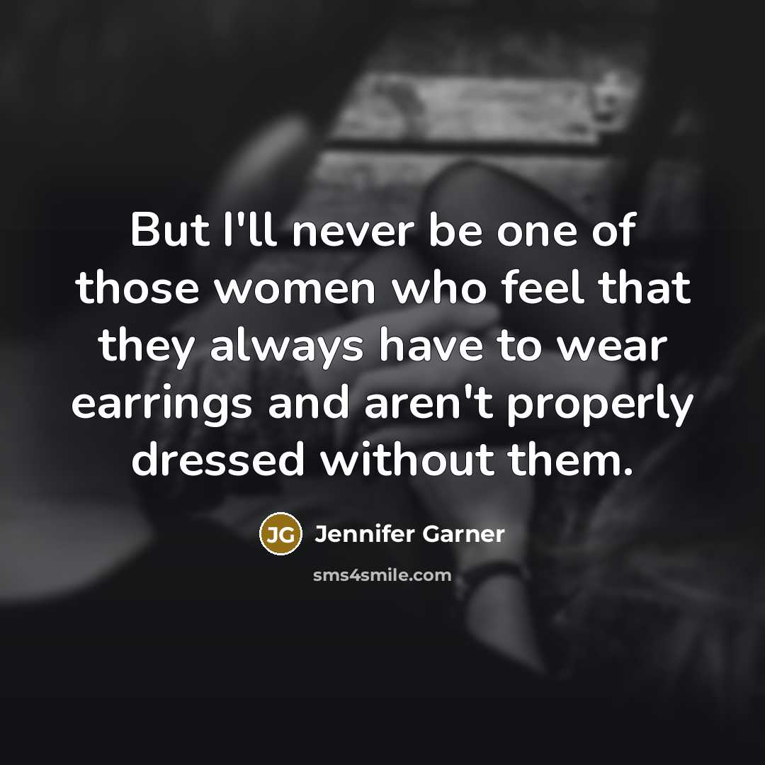 “But I'll never be one of those women who feel…” quote by Jennifer Garner