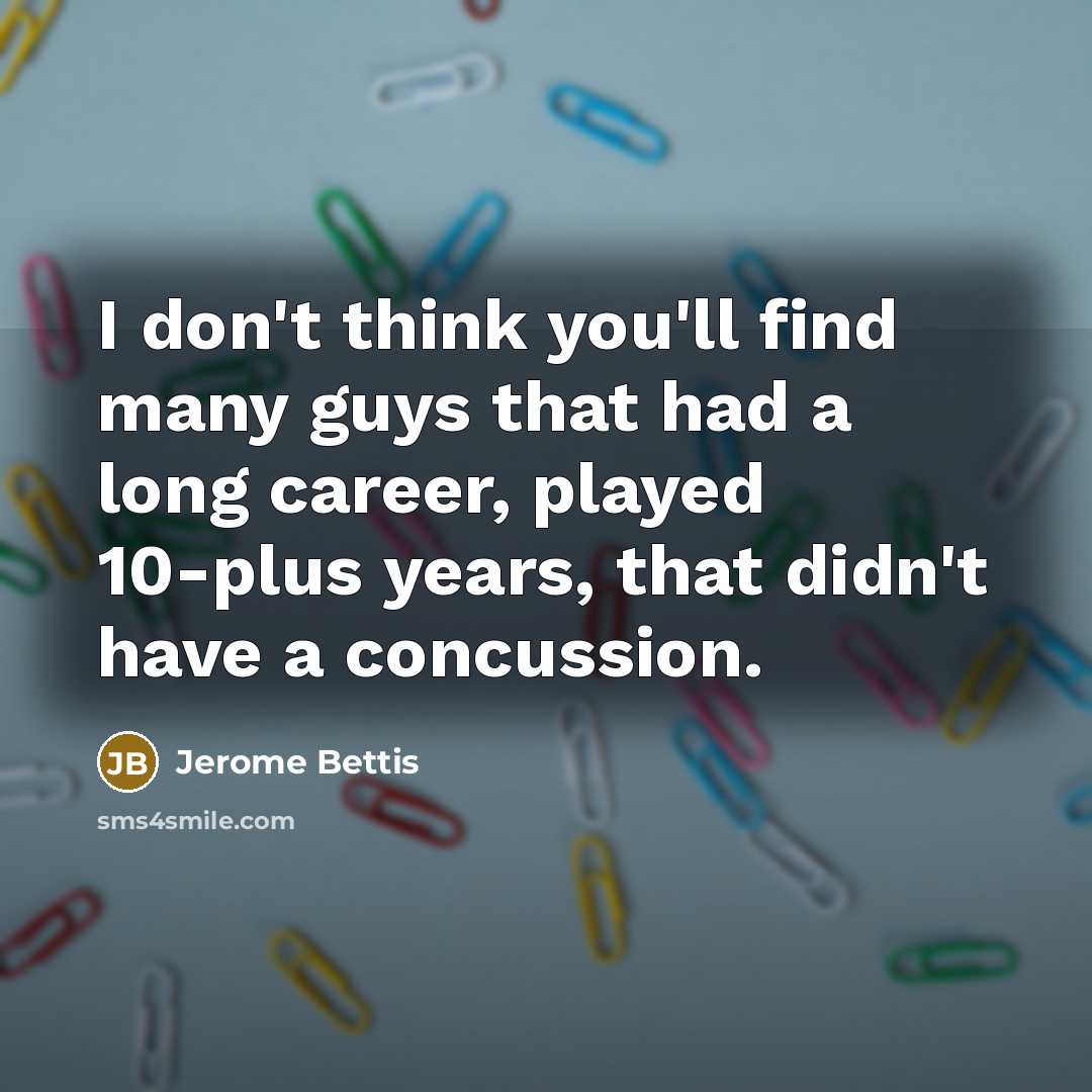 “I don't think you'll find many guys that had a…” quote by Jerome Bettis
