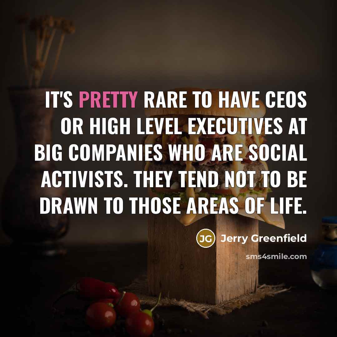 “It's pretty rare to have CEOs or high level executives…” quote by Jerry Greenfield
