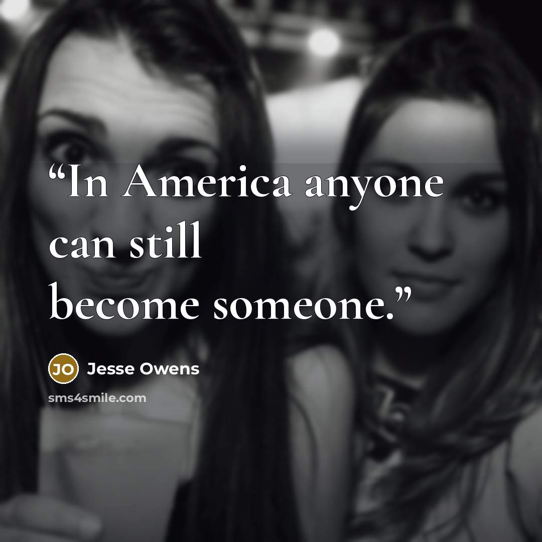 “In America anyone can still become someone.” quote by Jesse Owens
