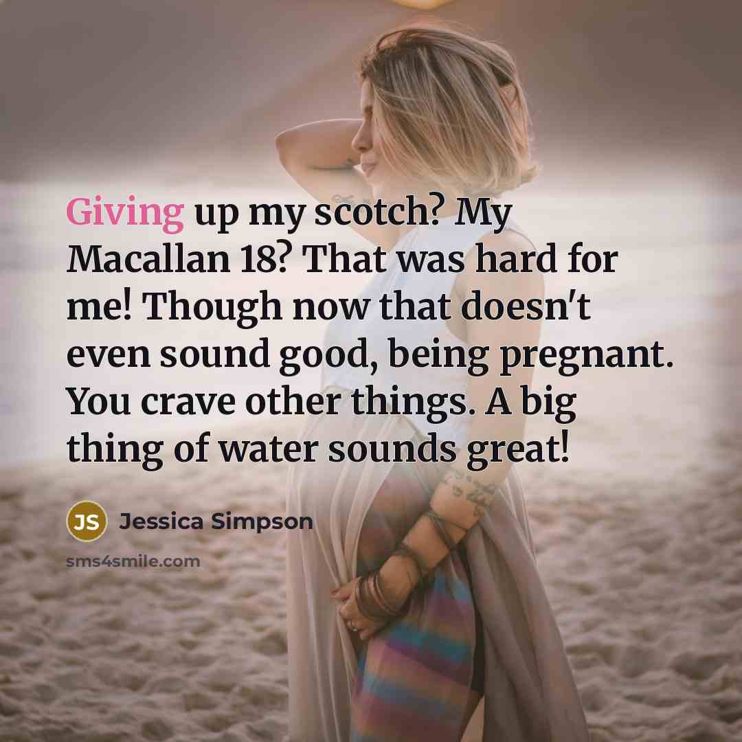 “Giving up my scotch? My Macallan 18? That was hard…” quote by Jessica Simpson