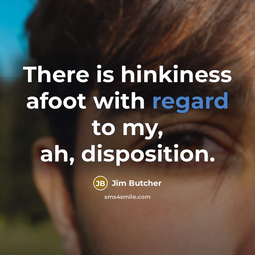 “There is hinkiness afoot with regard to my, ah, disposition.…” quote by Jim Butcher