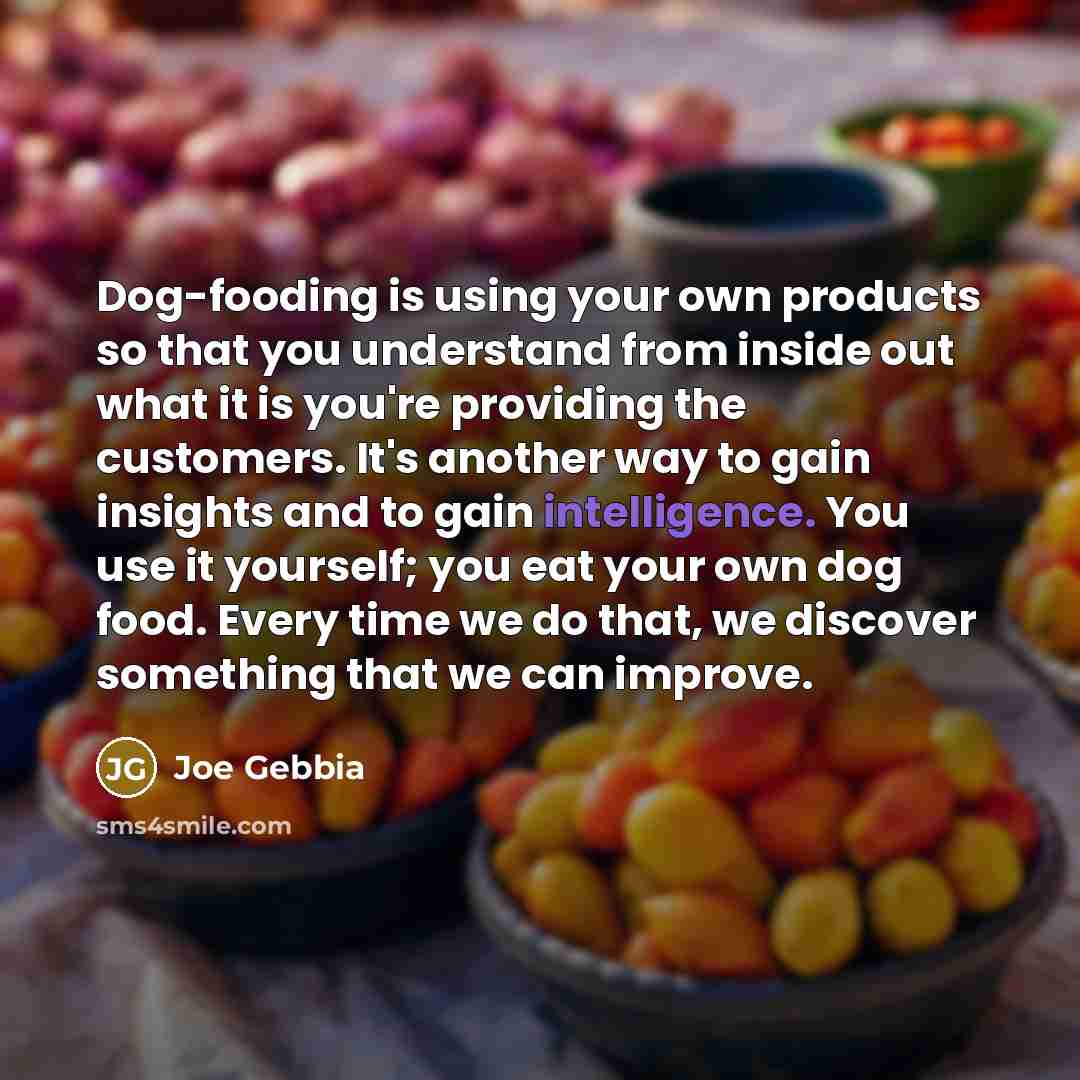 “Dog-fooding is using your own products so that you understand…” quote by Joe Gebbia