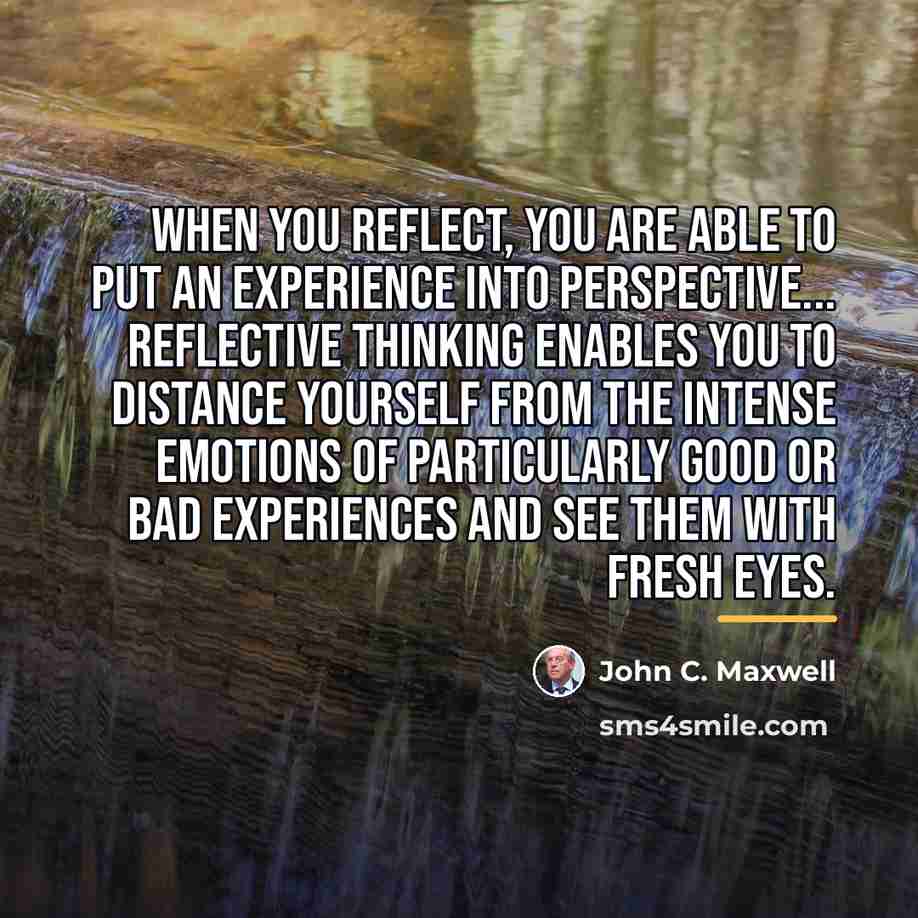 “When you reflect, you are able to put an experience…” quote by John C. Maxwell