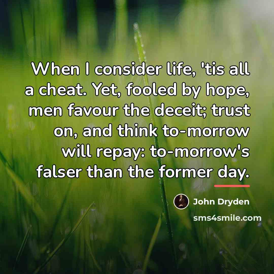 “When I consider life, 'tis all a cheat. Yet, fooled…” quote by John Dryden
