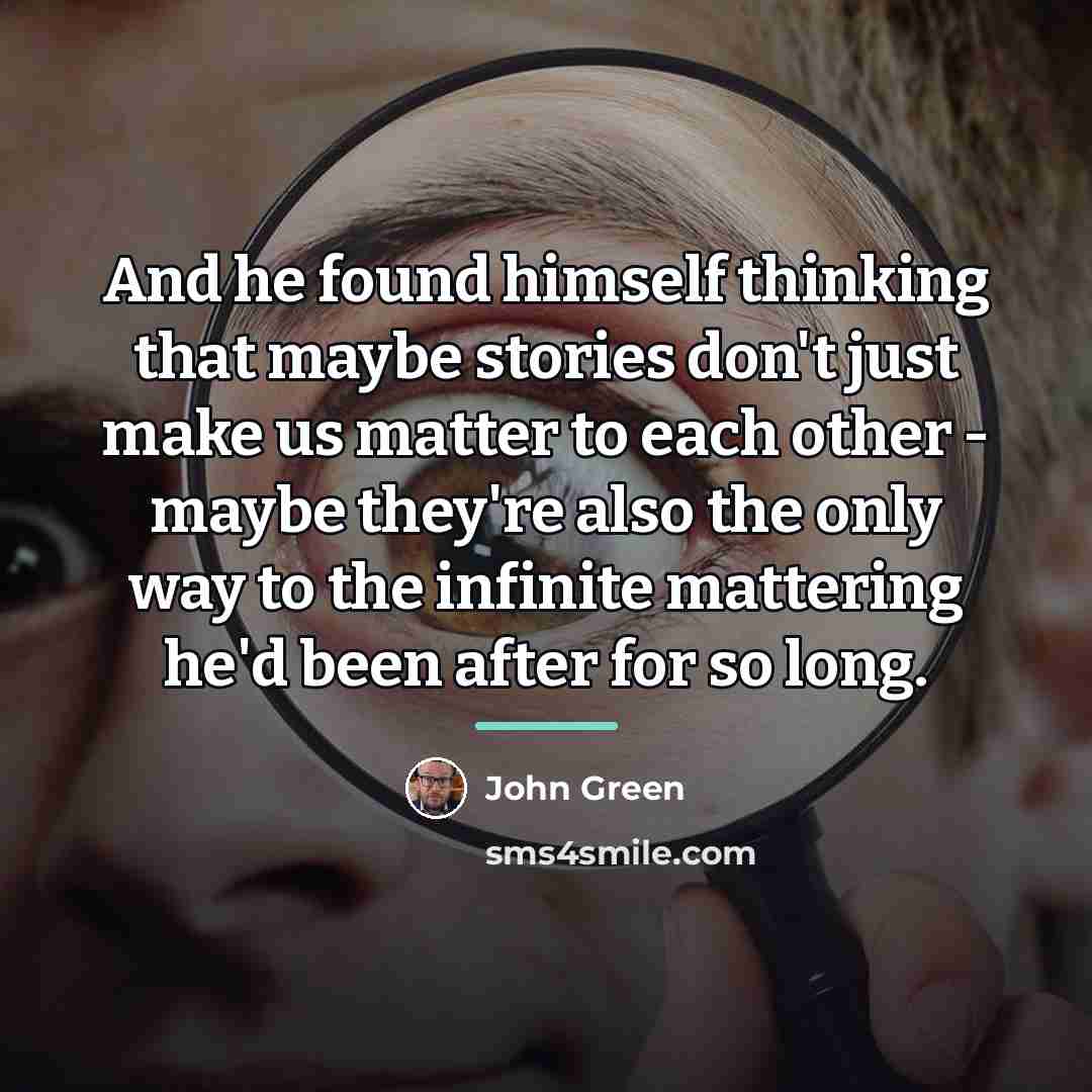 “And he found himself thinking that maybe stories don't just…” quote by John Green