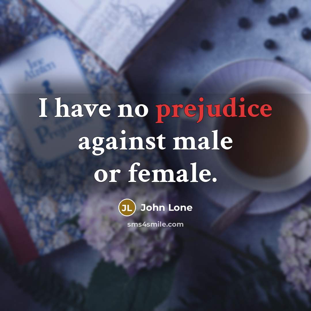 “I have no prejudice against male or female.…” quote by John Lone