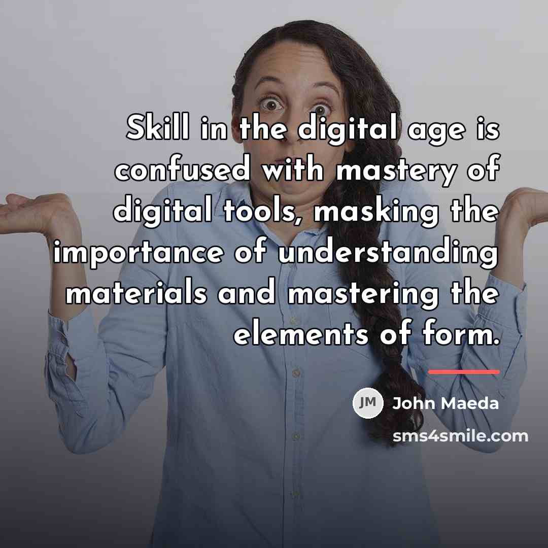“Skill in the digital age is confused with mastery of…” quote by John Maeda
