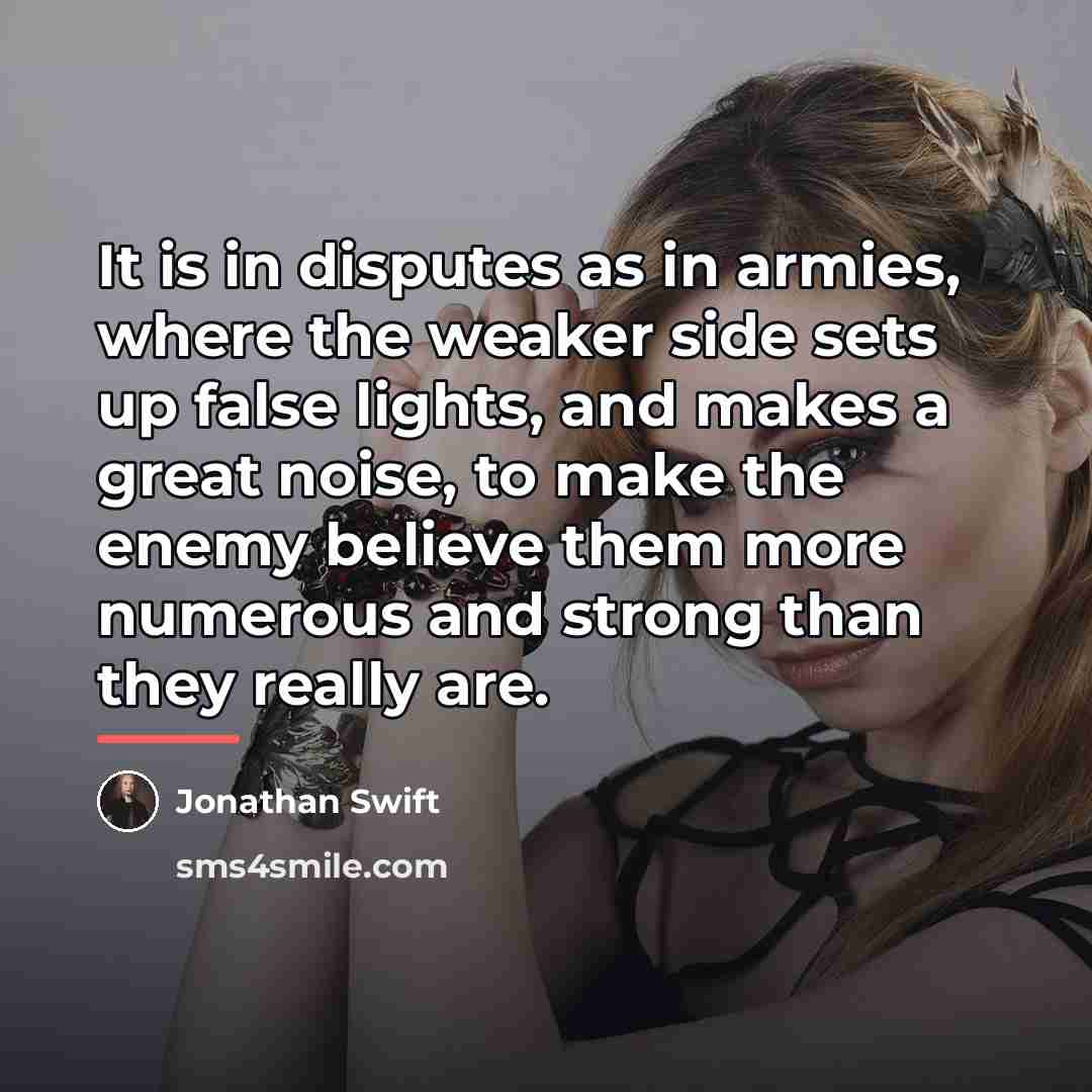 “It is in disputes as in armies, where the weaker…” quote by Jonathan Swift