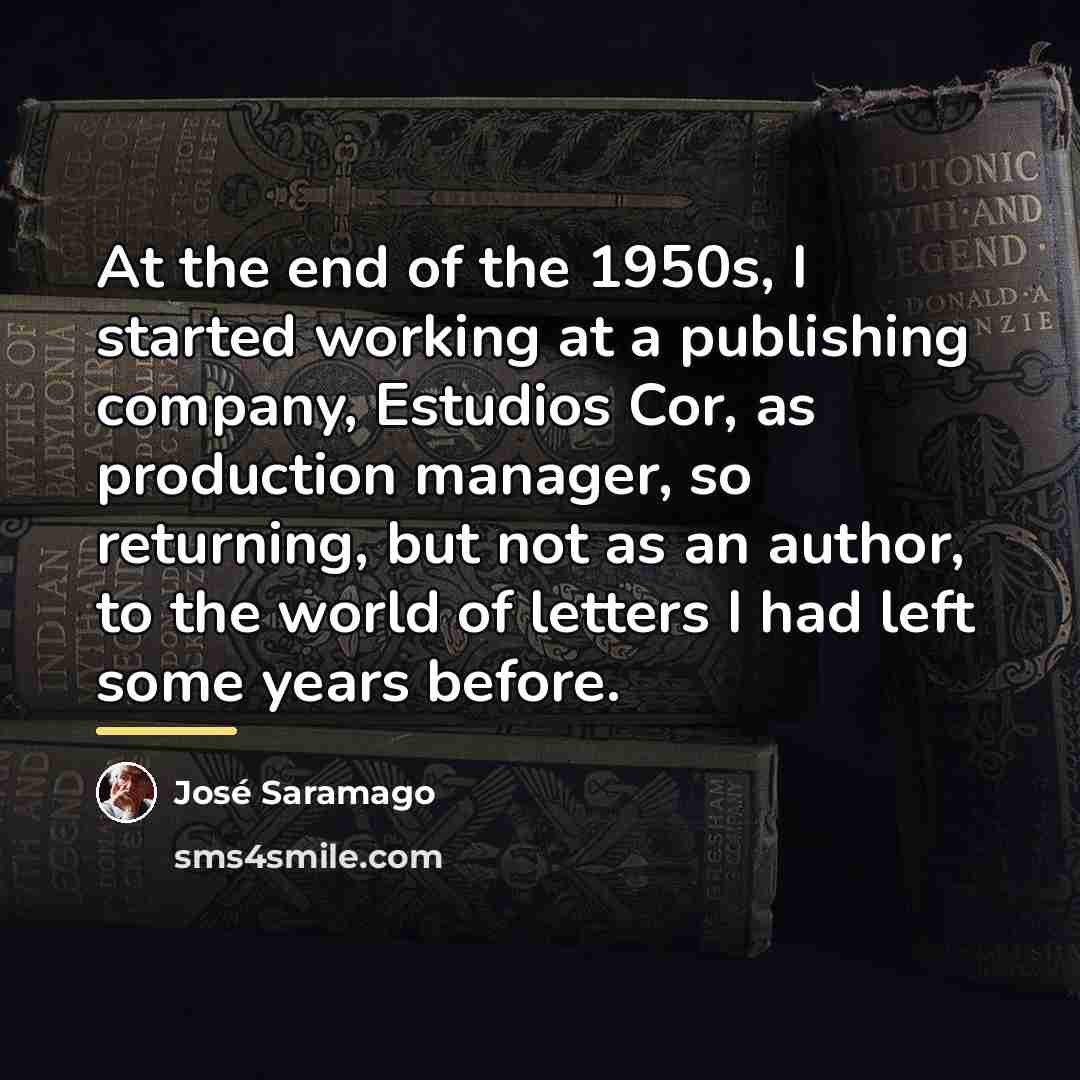 “At the end of the 1950s, I started working at…” quote by Jose Saramago