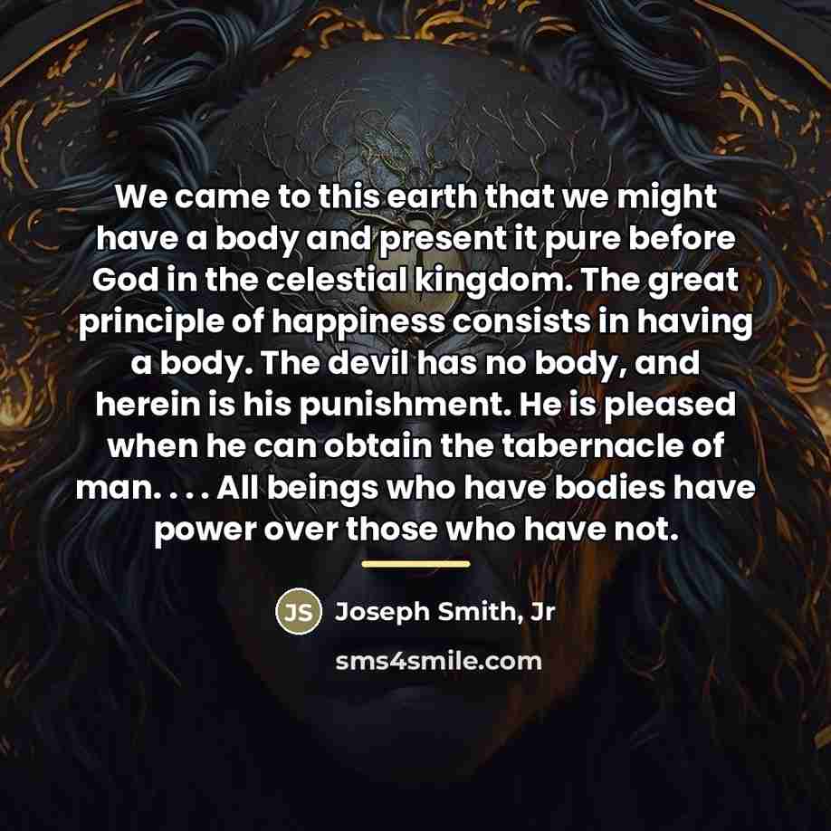 “We came to this earth that we might have a…” quote by Joseph Smith, Jr