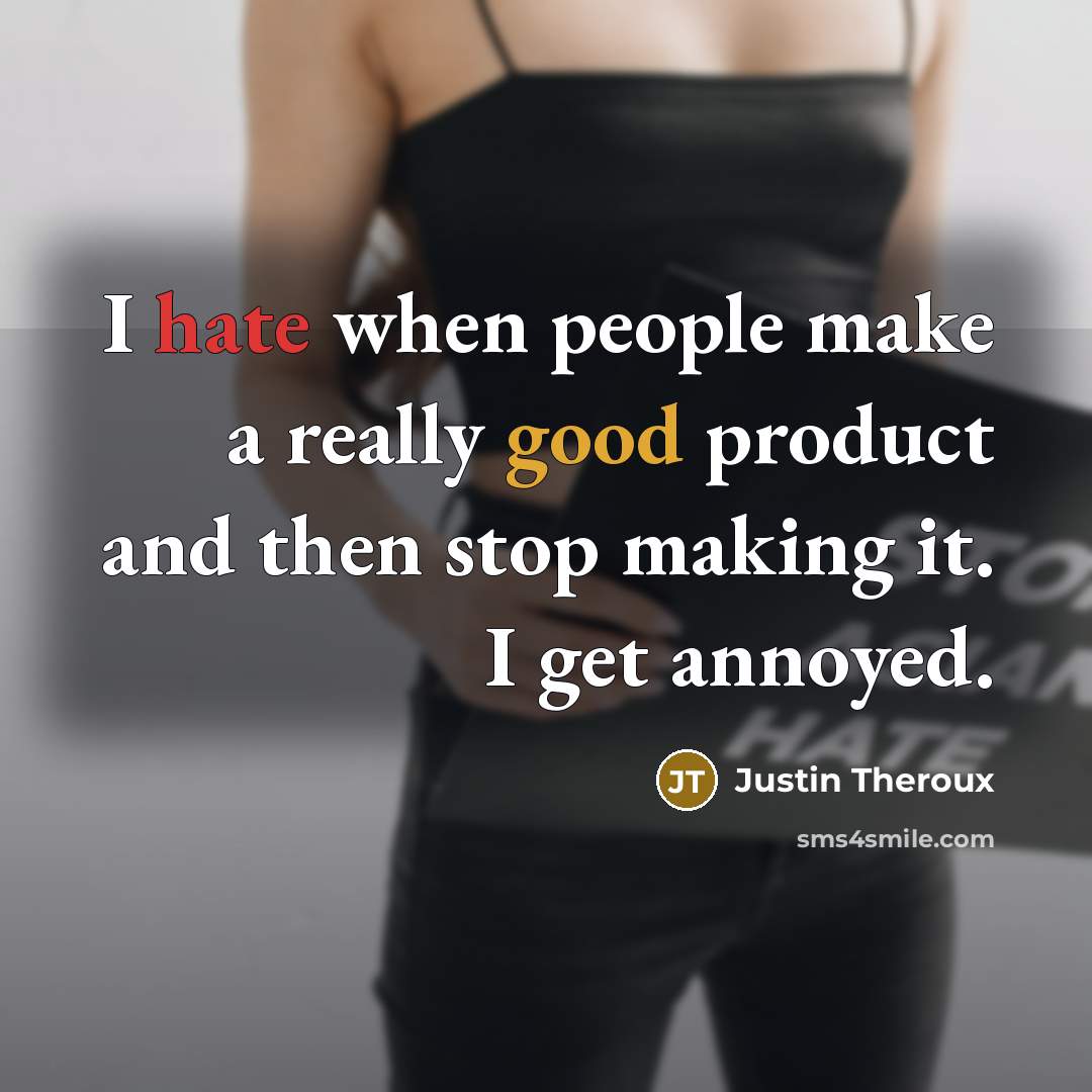 “I hate when people make a really good product and…” quote by Justin Theroux