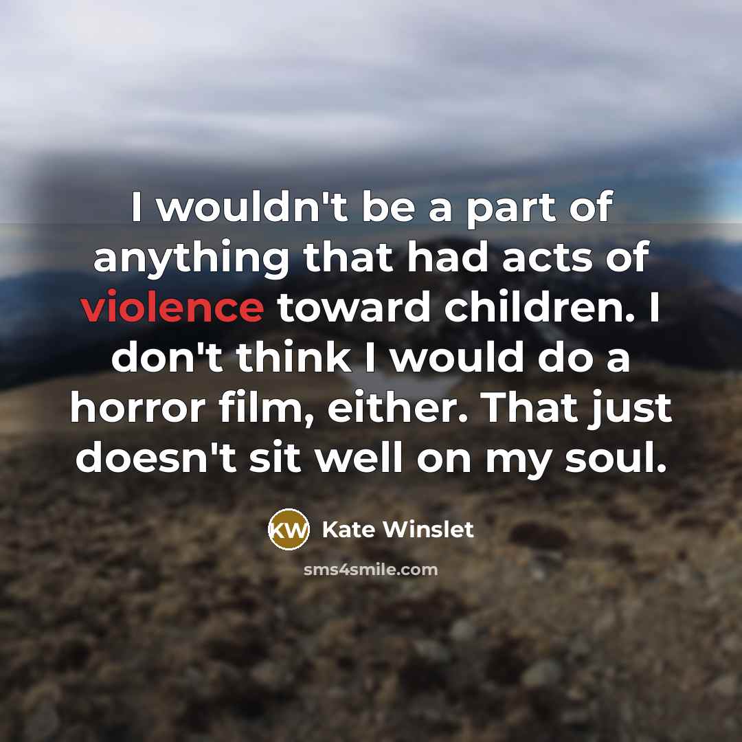 “I wouldn't be a part of anything that had acts…” quote by Kate Winslet