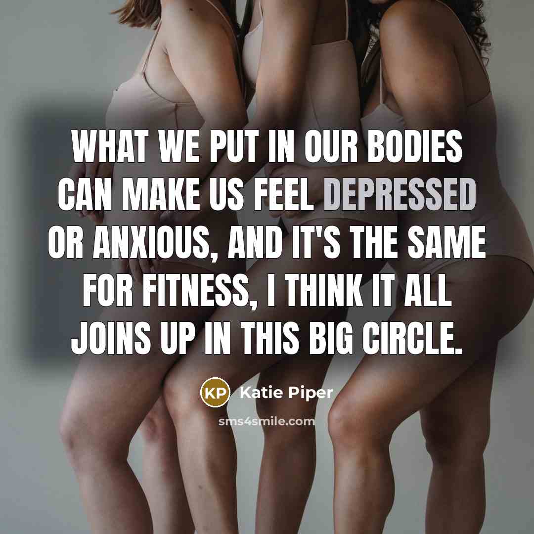 “What we put in our bodies can make us feel…” quote by Katie Piper
