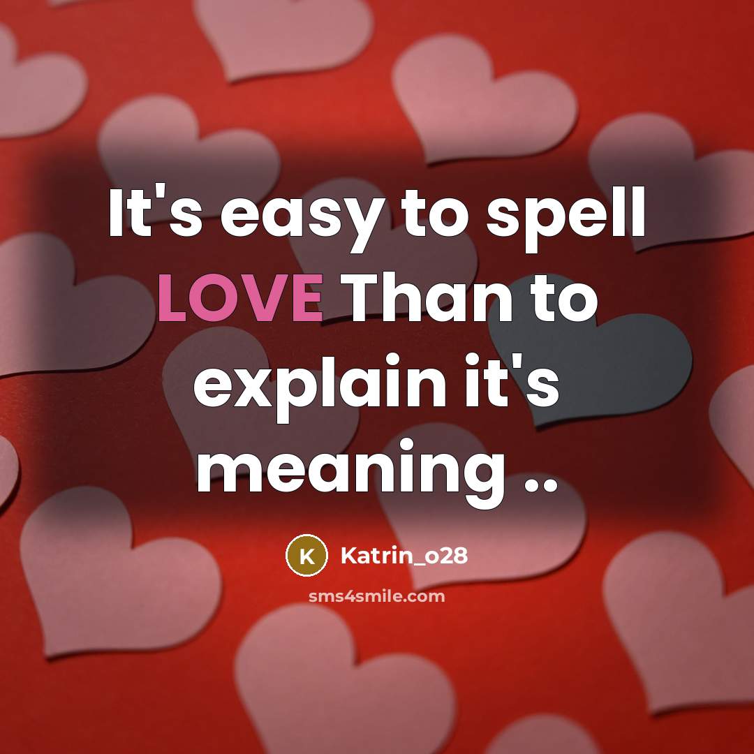 “It's easy to spell LOVE Than to explain it's meaning…” quote by Katrin_o28